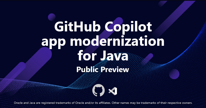 Announcing Public Preview of the GitHub Copilot app modernization for Java